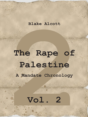 cover image of The Rape of Palestine: A Mandate Chronology, Volume 2